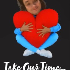 Take Our Time (wip)