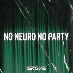 GroVe - NO NEURO NO PARTY [Mix]