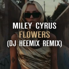 Miley Cyrus - Flowers (Dj Heemix Remix)