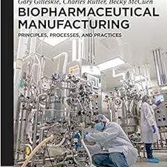 Get KINDLE PDF EBOOK EPUB Biopharmaceutical Manufacturing: Principles, Processes, and