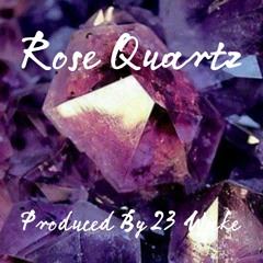 Rose Quartz Produced By 23 Wake