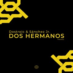 Dostroic & Sánchez Jr. - Dos Hermanos [TWS002] [Free Download]