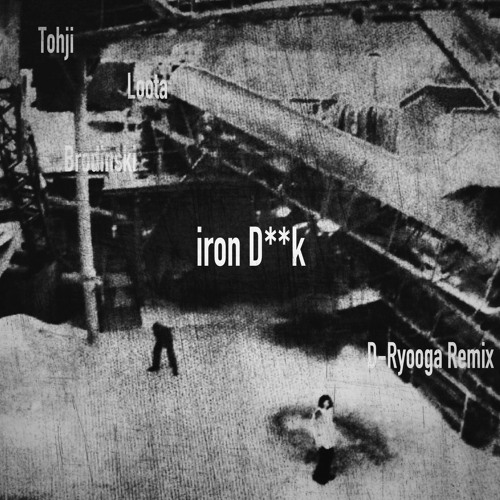 [FREE DL] Tohji, Loota, Brodinski - Iron D**k (D-Ryooga Remix)