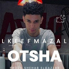 الكيف مزله - اوتشا  El keef mzala - Otsha (Produ. Shehab Elgazzar)