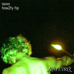 ISOxo - how2fly (MAYETRIX Flip)