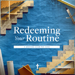 Is There Meaning in the Mundane?, Redeeming Your Routine, January 26th, Marc Jolicoeur, Week 4