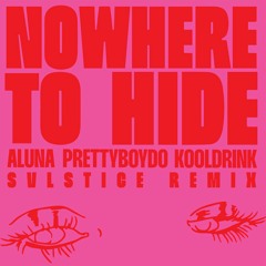 Aluna, Prettyboy D - O, Kooldrink - Nowhere to Hide (Svlstice. Remix)