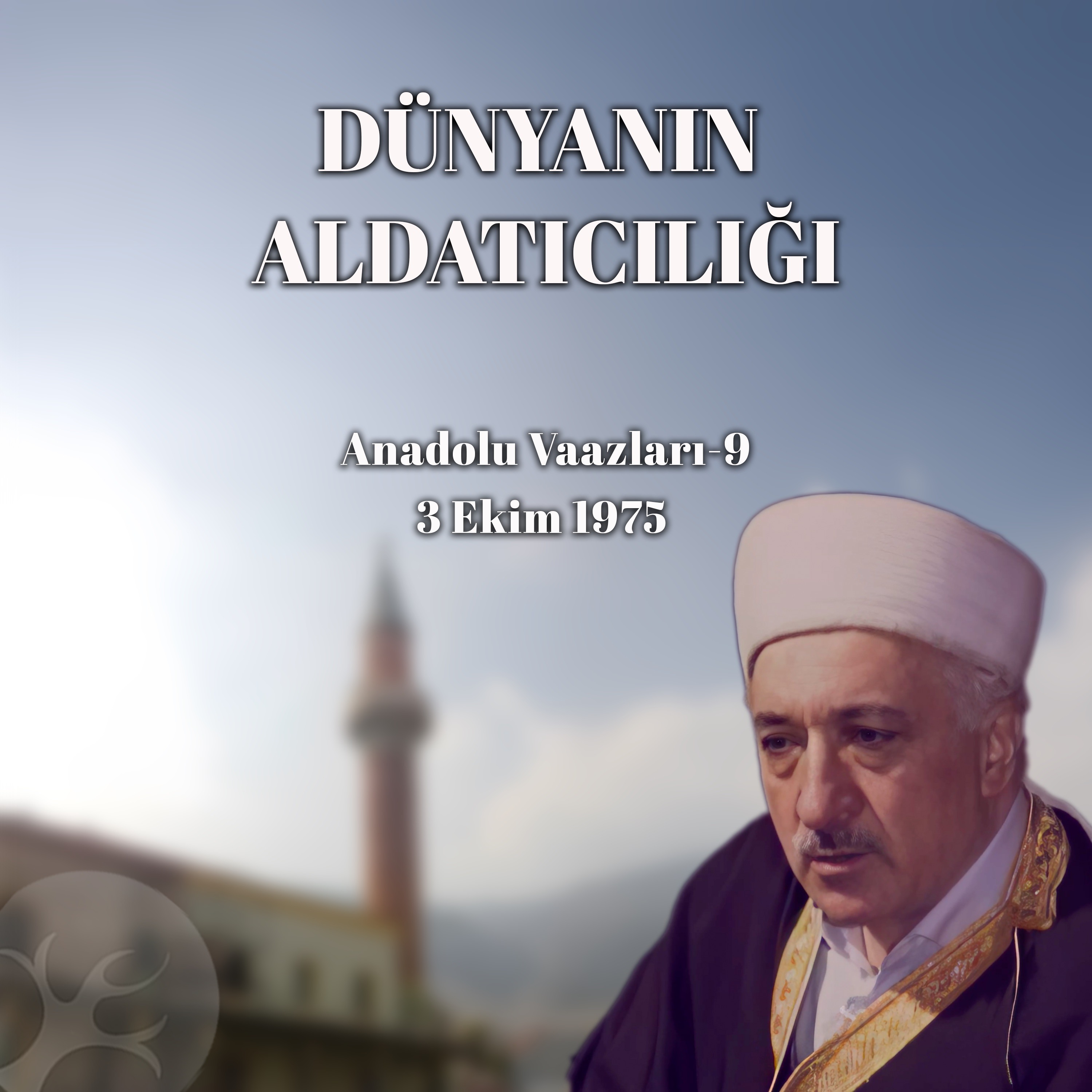 Dünyanın Aldatıcılığı | Anadolu Vaazları 9 | M. Fethullah Gülen