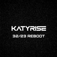 KATY RISE - 32/23 REBOOT