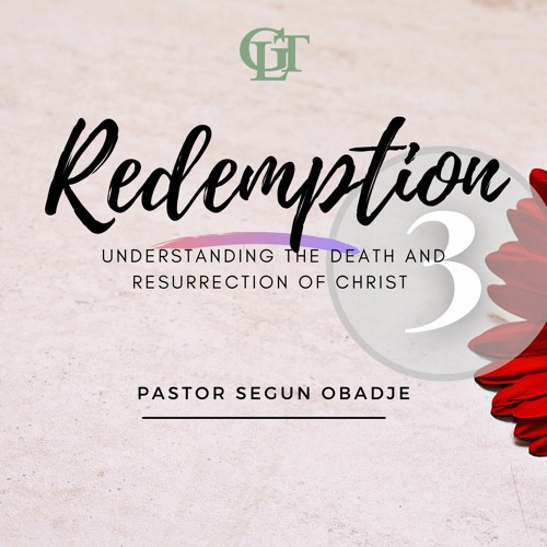 Redemption III: Understanding the Death and Resurrection of Christ - Pastor Segun Obadje (Ph.D)