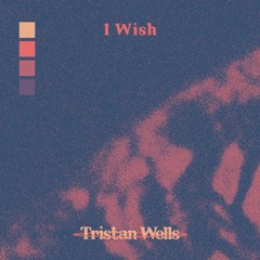 I Wish (prod. Tristan Wells)