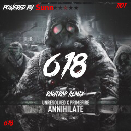 Unresolved Vs Primefire - Annihilate [618 RAWTRAP REMIX]