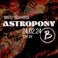 Astropony | Live @ Bernadette | House | 2024/02/24