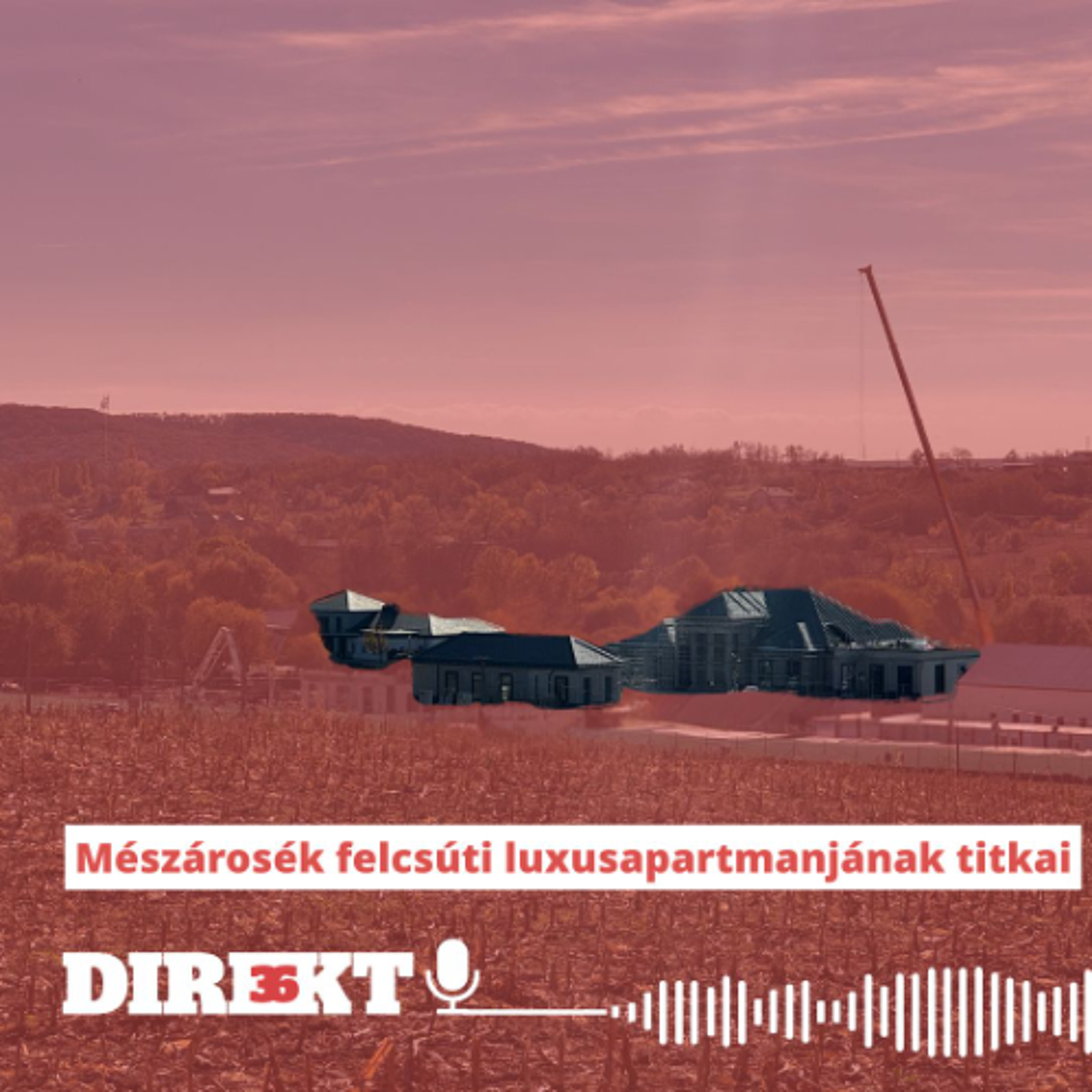Direkt36 podcast #133 – Mészárosék felcsúti luxusapartmanjának titkai