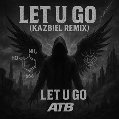 ATB - Let U Go (Kazbiel Remix)