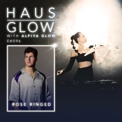 Haus Glow 096 | Rose Ringed Guestmix (Alfiya Glow)