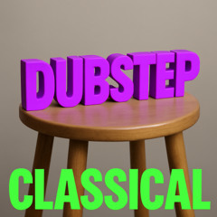 Dubstep (Classical Music reload)