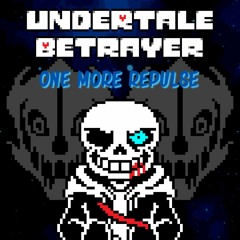 (Undertale : Betrayer) Phase 3 - One More Repulse (Doxed)