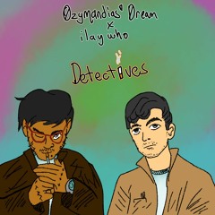 Ozymandias' Dream X Ilaywho - Detectives (pick A Pal Submission)