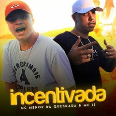 Incentivada - MC MENOR DA QUEBRADA & MC IS ( Prod. DJ FRACARI & DJ RED )