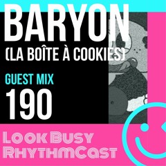 Look Busy RhythmCast 190 - Baryon (La Boite A Cookies)