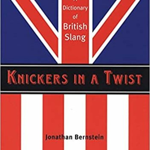 [PDF] ⚡️ DOWNLOAD Knickers in a Twist: A Dictionary of British Slang Full Books