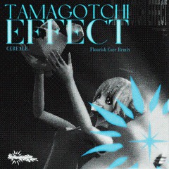 Cereale - Tamagotchi Effect (ft. ACE) [Flourish Core Remix]