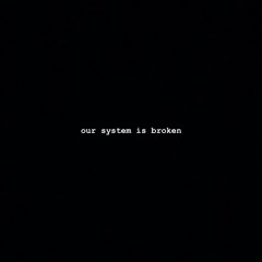 our system is broken