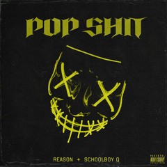 REASON - Pop Shit ft. ScHoolboy Q