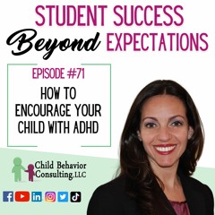 How To Encourage Your Child With ADHD: Student Success Beyond Expectations Podcast Ep 71