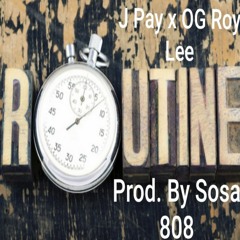 Routine- J Pay x OG Roy Lee (Prod. Sosa 808 & Yung Sway)