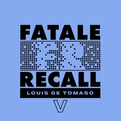 Louis De Tomaso - Fatale Recall 5