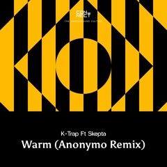 FREE DOWNLOAD: K-Trap ft. Skepta - Warm (Anonymo Remix) [CNCT020]