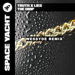 Truth X Lies - The Drip (Wessyde Remix)[Space Yacht Remix Contest]