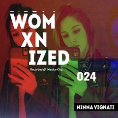 WOMXNIZED 024 : Ninna Vignati @ Mexico City.