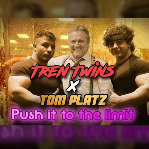 Push It To The Limit | Tren Twins x Tom Platz