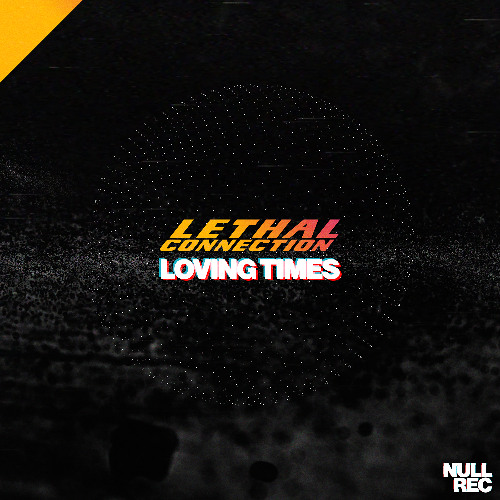 Lethal Connection - Loving Times | Bouncy, Makina, Hard, Vocal | Null Records