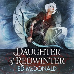 DAUGHTER OF REDWINTER by Ed McDonald, read by Samara MacLaren