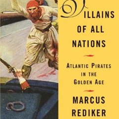 Read EBOOK 📖 Villains of All Nations: Atlantic Pirates in the Golden Age by  Marcus