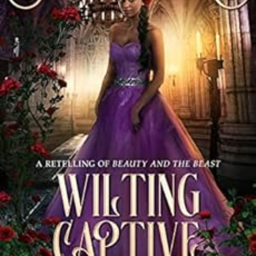 [GET] KINDLE 📕 Wilting Captive: A Retelling of Beauty and the Beast (The Ruby Realm