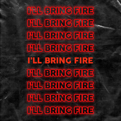 I'll Bring Fire