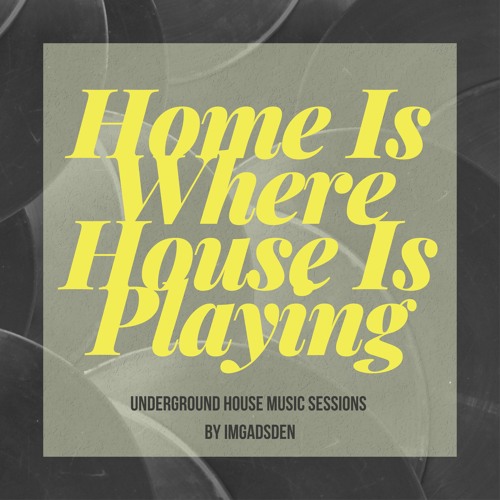 Home Is Where House Is Playing 16 I IMGADSDEN