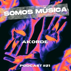Somos Música Podcast #021 - AKORDE