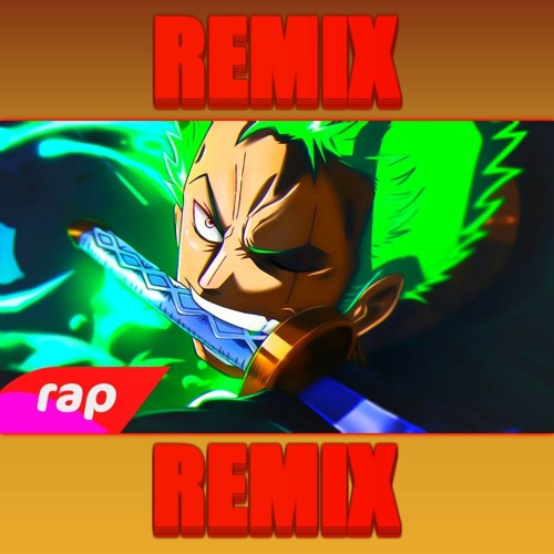 Stream REMIX DO RAP DO ZORO ( ONE PIECE ) O MAIOR ESPADACHIM DO MUNDO