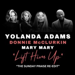 Yolanda Adams Feat. Donnie McClurkin & Mary Mary - Lift Him Up (Sunday Praise Re-Edit)