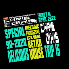 Chris Dixis Delicious House Trip 15,Special 90-2022.Friday 8 April 2K22