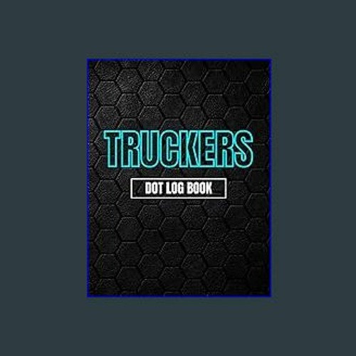 Stream [EBOOK] Truckers Dot Log Book 2023 Trucker’s Log Book and OTR Driver Daily Duty Dot
