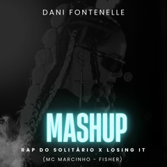 Rap Do Solitário (Mc Marcinho) X Losing It (Fisher) - Dani Fontenelle (MASHUP)