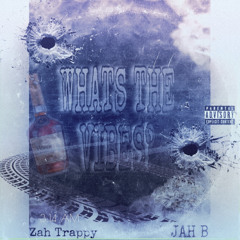 WHATS THE VIBES (ZAH TRAPPY X JAH B)