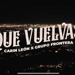 Carin Leon X Grupo Frontera - Que Vuelvas (Enargy Remix)